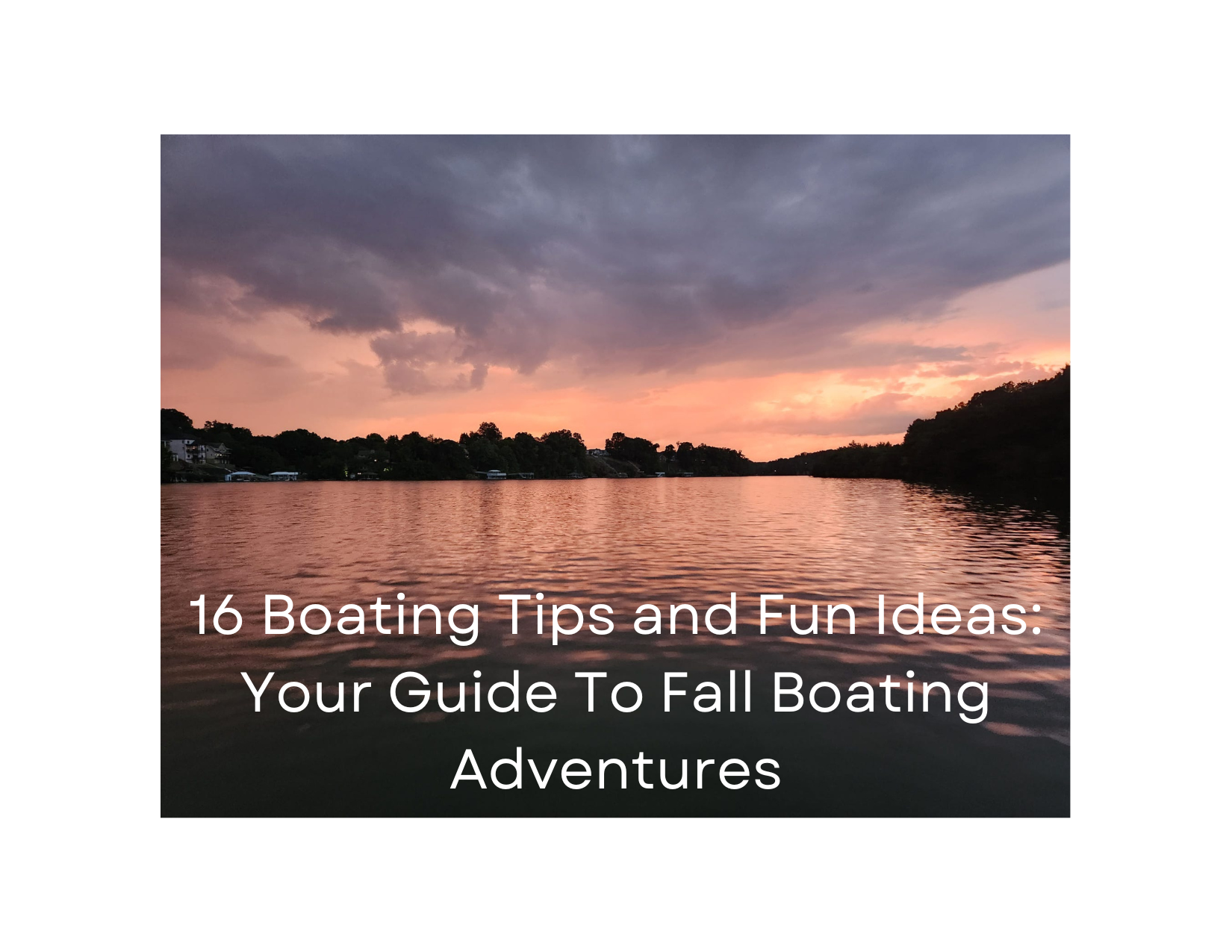 16 Boating Tips and Fun Ideas: Your Guide To Fall Boating Adventures