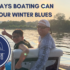 Top 5 ways boating can cure your winter blues